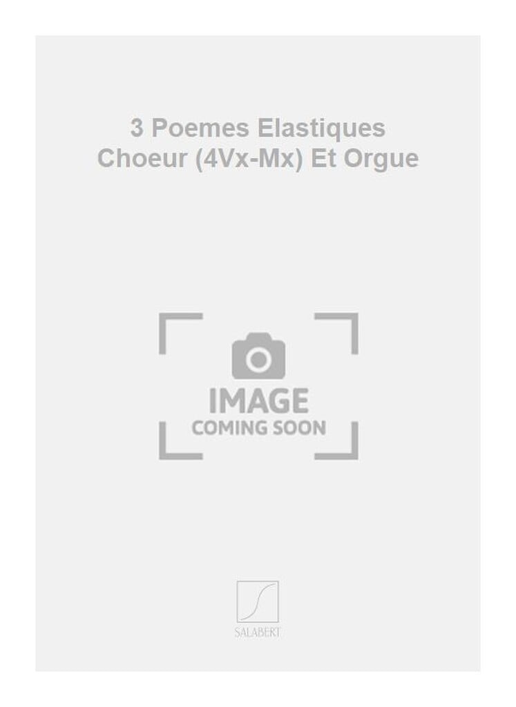 3 Poemes Elastiques Choeur (4Vx-Mx) Et Orgue
